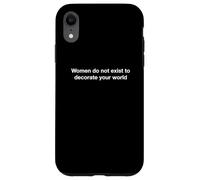 Women do not exist to decorate your world Case for iPhone XR