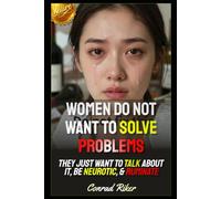 Women Do Not Want To Solve Problems: They Just Want To Talk About It, Be Neurotic, & Ruminate (Redpilled Female Supremacy (satire))