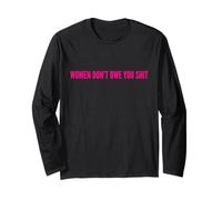 Women Don’t Owe You Shit Bold Feminist Statement Long Sleeve T-Shirt