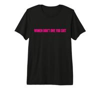 Women Don’t Owe You Shit Bold Feminist Statement Premium T-Shirt