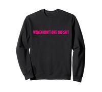 Women Don’t Owe You Shit Bold Feminist Statement Sweatshirt