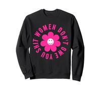 Women Don't Owe You Anything Cute Flower Happy Face Sweatshirt