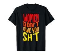 Women Don't Owe You Sh.i.t Women Rights Feminist T-Shirt