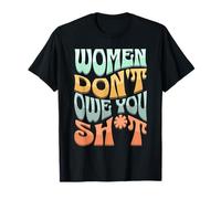 Women Don't Owe You Sh.i.t Women Rights Feminist T-Shirt
