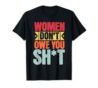 Women Don't Owe You Sh.i.t Women Rights Feminist T-Shirt