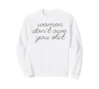 WOMEN DON'T OWE YOU SHIT Funny Swearing Feminist Meme Sweatshirt