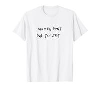 Women Don't Owe You Shit - T-Shirt T-Shirt