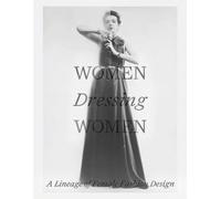 Women Dressing Women : A Lineage of Female Fashion Design
