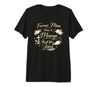 Women Faith Former Mess Now A Message Thank You Jesus Premium T-Shirt
