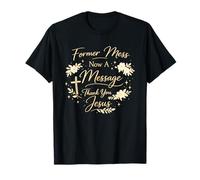 Women Faith Former Mess Now A Message Thank You Jesus T-Shirt