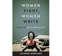 Women Fight, Women Write: Texts on the Algerian War