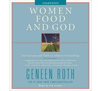 Women Food and God: An Unexpected Path to Almost Everything