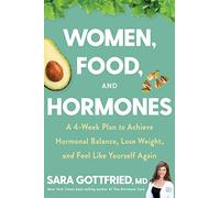 Women, Food, and Hormones: A Four-Week Plan to Achieve Hormonal Balance, Lose Weight, and Feel Like Yourself Again