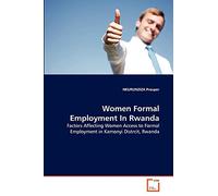 Women Formal Employment In Rwanda: Factors Affecting Women Access to Formal Employment in Kamonyi Distrcit, Rwanda