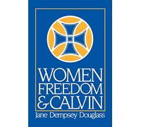 Women, Freedom, and Calvin: The 1983 Annie Kinkead Warfield Lectures