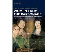 Women from the Parsonage: Pastors’ Daughters as Writers, Translators, Salonnières, and Educators