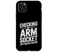 Women Funny Shirt Checking My Arm Socket Just Walked The Dog Case for iPhone 11 Pro Max