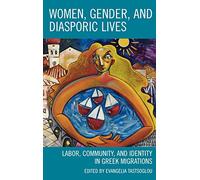 Women, Gender, and Diasporic Lives: Labor, Community, and Identity in Greek Migrations