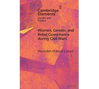 Women, Gender, and Rebel Governance during Civil Wars (Elements in Gender and Politics)
