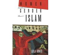 Women & Gender in Islam - Historical Roots of a Modern Debate