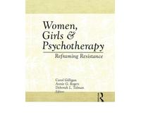 Women, Girls & Psychotherapy: Reframing Resistance