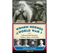 Women Heroes of World War I Volume 10 (Women of Action)