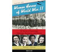 Women Heroes of World War II: 32 Stories of Espionage, Sabotage, Resistance, and Rescue (Women of Action)
