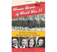 Women Heroes of World War II: 26 Stories of Espionage, Sabotage, Resistance, & Rescue (Women of Action) by Atwood, Kathryn (2011)