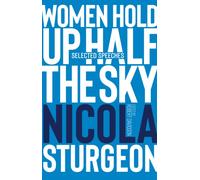 Women Hold Up Half the Sky : Selected Speeches of Nicola Sturgeon