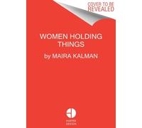 Women Holding Things: A Visual Celebration of Women's Lives and Roles