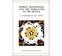 Women, Households, and the Hereafter in the Qur'an: A Patronage of Piety (Qur'anic Studies Series)