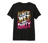 Women I Like It Wet and Dirty Mud Run Mudding Running Muddy Premium T-Shirt