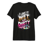 Women I Like It Wet and Dirty Mud Run Mudding Running Muddy Premium T-Shirt