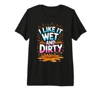 Women I Like It Wet and Dirty Mud Run Mudding Running Muddy Premium T-Shirt