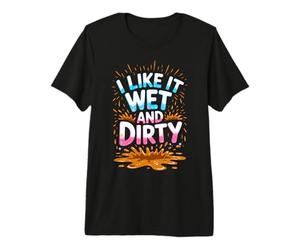 Women I Like It Wet and Dirty Mud Run Mudding Running Muddy Premium T-Shirt
