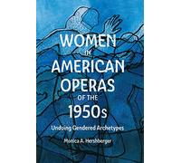 Women in American Operas of the 1950s: Undoing Gendered Archetypes (Eastman Studies in Music)
