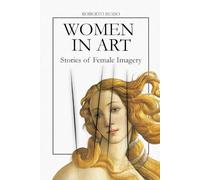 Women in Art. Stories of Female Imagery: Goddess, Muse, Rebel - A Visual History of Women and Society Through 40 Masterpieces (State of Art)