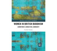 Women in British Buddhism: Commitment, Connection, Community (Routledge Critical Studies in Buddhism)