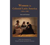 Women in Colonial Latin America, 1526 to 1806: Texts and Contexts