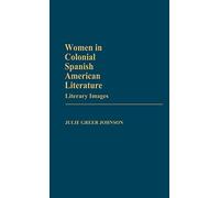 Women in Colonial Spanish American Literature: Literary Images: 43 (Contributions in Women's Studies)