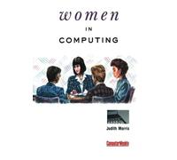 Women in Computing: "Computer Weekly" Guide to Being a Businesswoman in the Information Technology Industry