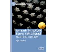 Women in Correctional Homes in West Bengal: Sisterhood in Distress (Palgrave Advances in Criminology and Criminal Justice in Asia)