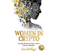 Women In Crypto: Create & Grow Your Own Damn Wealth