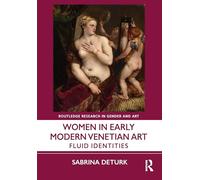 Women in Early Modern Venetian Art: Fluid Identities (Routledge Research in Gender and Art)