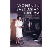 Women in East Asian Cinema : Gender Representations, Creative Labour and Global Histories