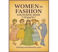 Women in Fashion Colouring Book whimsywordworks: WhimsyWordWorks 8.5 x 11in A Beautiful Journey Through Women’s Fashion - 1800s to the Future