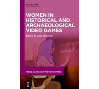 Women in Historical and Archaeological Video Games: 9 (Video Games and the Humanities, 9)