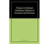 Women in Informal Workforce: Patterns of Exclusion & Inclusion