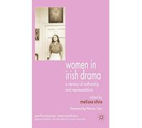 Women in Irish Drama: A Century of Authorship and Representation (Performance Interventions)
