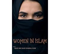 WOMEN IN ISLAM: Empowering Women: Unveiling Rights and Dignity in Islamic Teachings